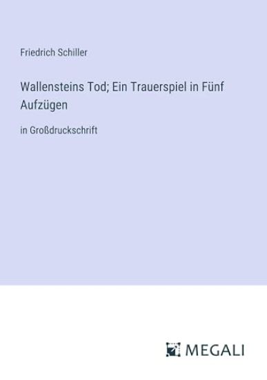 Wallensteins Tod; Ein Trauerspiel in F?nf Aufz?gen