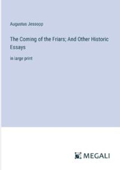 The Coming of the Friars; And Other Historic Essays