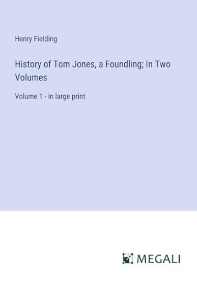 History of Tom Jones, a Foundling; In Two Volumes