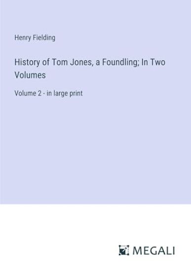 History of Tom Jones, a Foundling; In Two Volumes