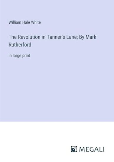 The Revolution in Tanner's Lane; By Mark Rutherford