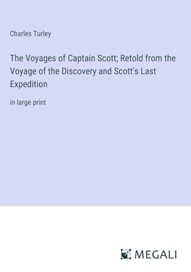 The Voyages of Captain Scott; Retold from the Voyage of the Discovery and Scott's Last Expedition