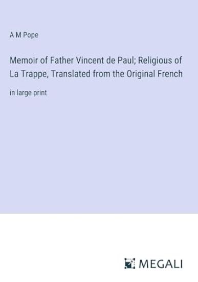 Memoir of Father Vincent de Paul; Religious of La Trappe, Translated from the Original French