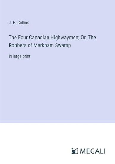 The Four Canadian Highwaymen; Or, The Robbers of Markham Swamp