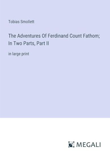 The Adventures Of Ferdinand Count Fathom; In Two Parts, Part II