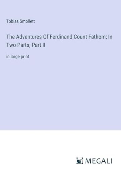 The Adventures Of Ferdinand Count Fathom; In Two Parts, Part II