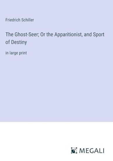 The Ghost-Seer; Or the Apparitionist, and Sport of Destiny