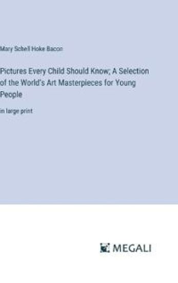 Pictures Every Child Should Know; A Selection of the World's Art Masterpieces for Young People