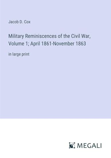 Military Reminiscences of the Civil War, Volume 1; April 1861-November 1863