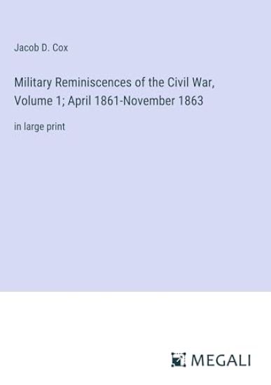 Military Reminiscences of the Civil War, Volume 1; April 1861-November 1863