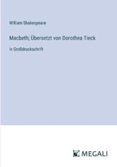 Macbeth; Übersetzt von Dorothea Tieck