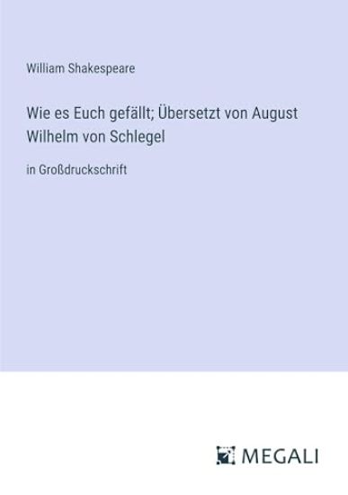 Wie es Euch gefällt; Übersetzt von August Wilhelm von Schlegel