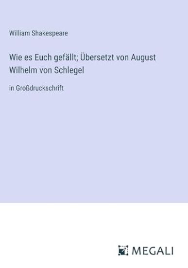 Wie es Euch gefällt; Übersetzt von August Wilhelm von Schlegel