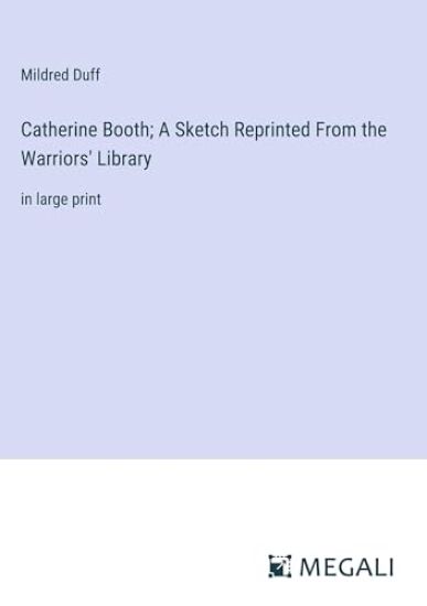 Catherine Booth; A Sketch Reprinted From the Warriors' Library