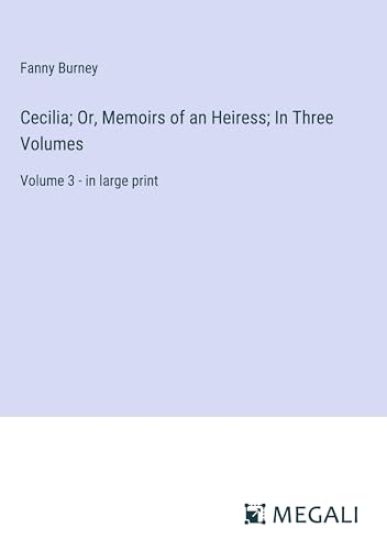 Cecilia; Or, Memoirs of an Heiress; In Three Volumes