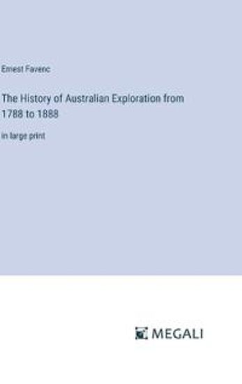 The History of Australian Exploration from 1788 to 1888