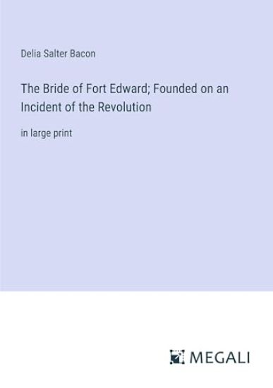 The Bride of Fort Edward; Founded on an Incident of the Revolution