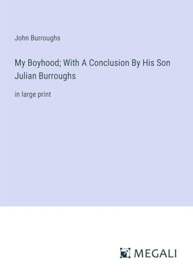 My Boyhood; With A Conclusion By His Son Julian Burroughs