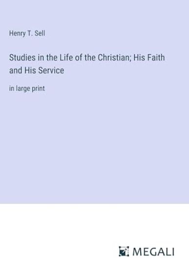 Studies in the Life of the Christian; His Faith and His Service