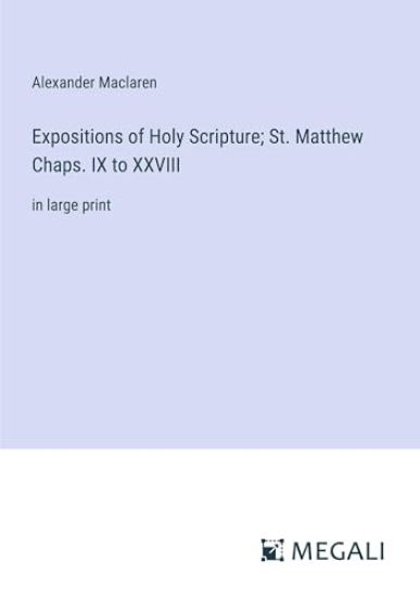 Expositions of Holy Scripture; St. Matthew Chaps. IX to XXVIII