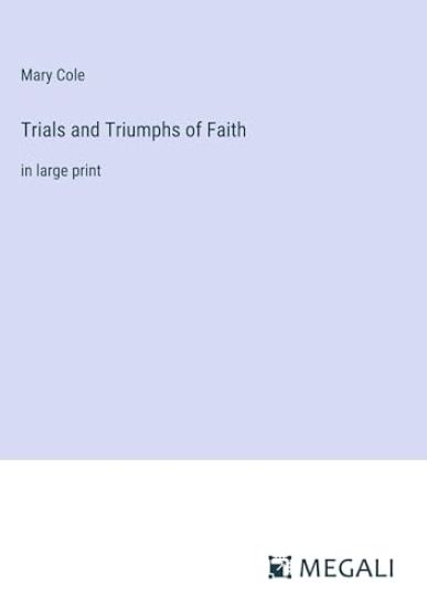 Trials and Triumphs of Faith