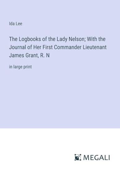 The Logbooks of the Lady Nelson; With the Journal of Her First Commander Lieutenant James Grant, R. N
