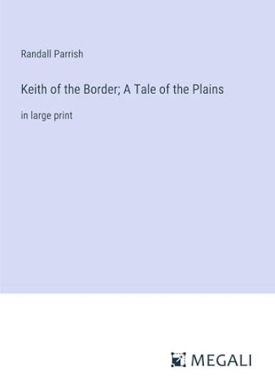 Keith of the Border; A Tale of the Plains