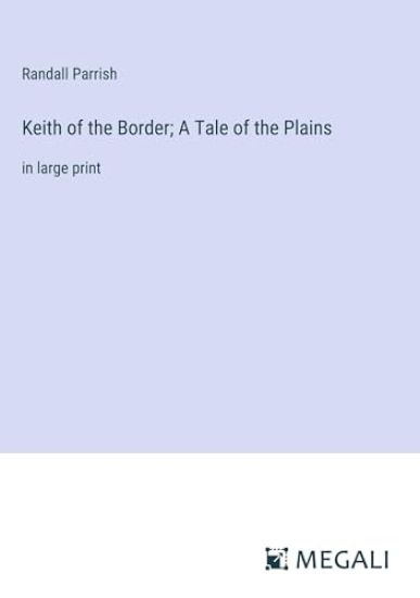 Keith of the Border; A Tale of the Plains