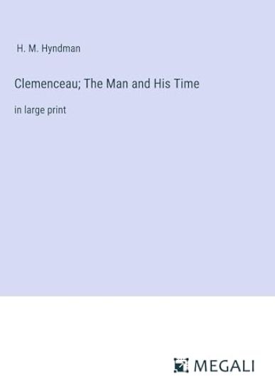 Clemenceau; The Man and His Time