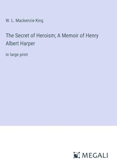 The Secret of Heroism; A Memoir of Henry Albert Harper