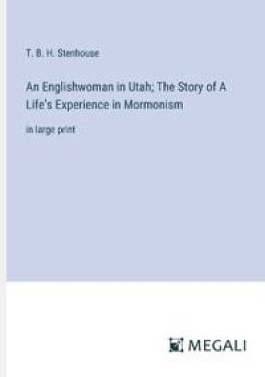 An Englishwoman in Utah; The Story of A Life's Experience in Mormonism