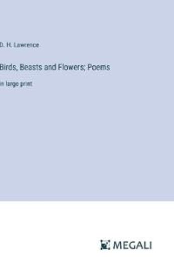 Birds, Beasts and Flowers; Poems