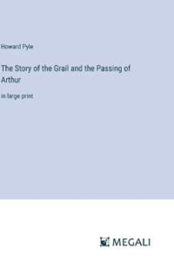 The Story of the Grail and the Passing of Arthur