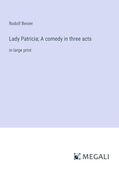 Lady Patricia; A comedy in three acts
