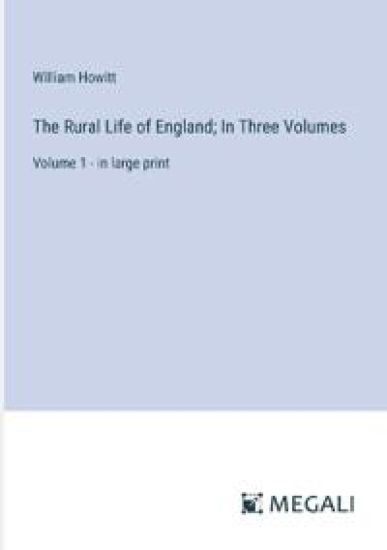 The Rural Life of England; In Three Volumes