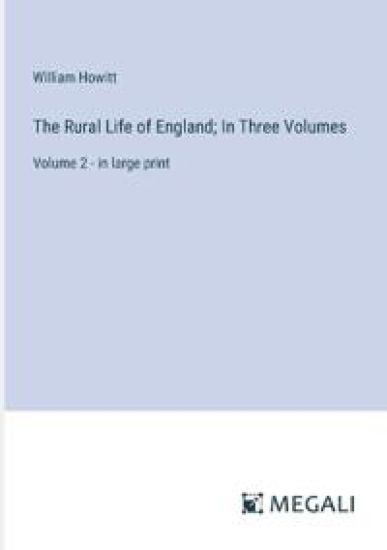 The Rural Life of England; In Three Volumes