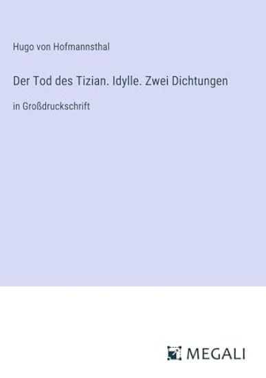 Der Tod des Tizian. Idylle. Zwei Dichtungen