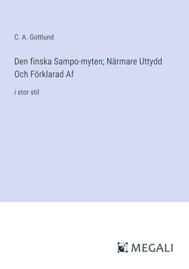 Den finska Sampo-myten; N?rmare Uttydd Och F?rklarad Af
