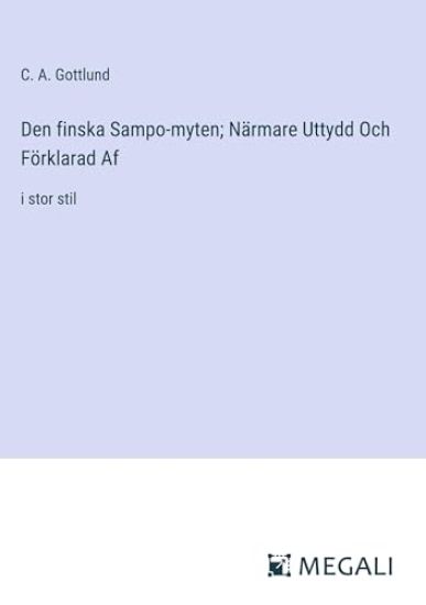 Den finska Sampo-myten; N?rmare Uttydd Och F?rklarad Af