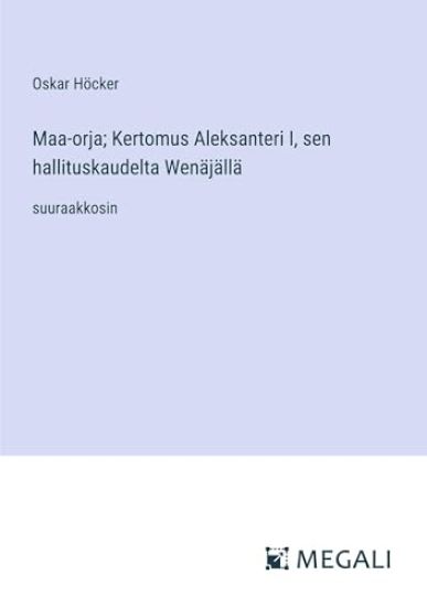 Maa-orja; Kertomus Aleksanteri I, sen hallituskaudelta Wen?j?ll?