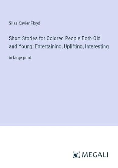 Short Stories for Colored People Both Old and Young; Entertaining, Uplifting, Interesting