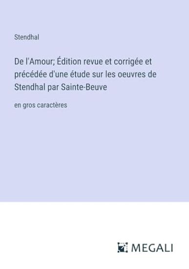 De l'Amour; ?dition revue et corrig?e et pr?c?d?e d'une ?tude sur les oeuvres de Stendhal par Sainte-Beuve