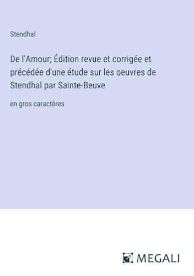 De l'Amour; ?dition revue et corrig?e et pr?c?d?e d'une ?tude sur les oeuvres de Stendhal par Sainte-Beuve