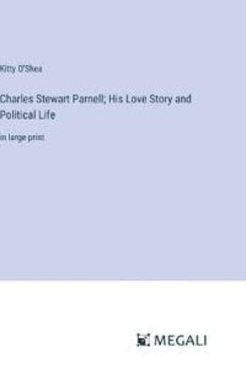 Charles Stewart Parnell; His Love Story and Political Life