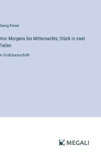 Von Morgens bis Mitternachts; Stück in zwei Teilen
