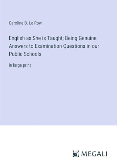 English as She is Taught; Being Genuine Answers to Examination Questions in our Public Schools