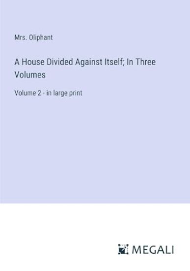 A House Divided Against Itself; In Three Volumes: Volume 2 - in large print