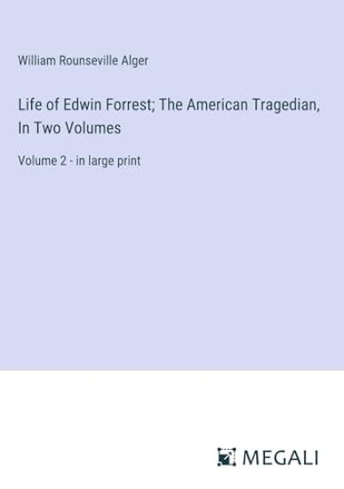 Life of Edwin Forrest; The American Tragedian, In Two Volumes