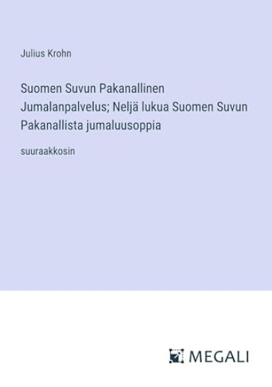 Suomen Suvun Pakanallinen Jumalanpalvelus; Nelj? lukua Suomen Suvun Pakanallista jumaluusoppia