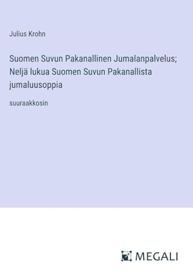 Suomen Suvun Pakanallinen Jumalanpalvelus; Nelj? lukua Suomen Suvun Pakanallista jumaluusoppia
